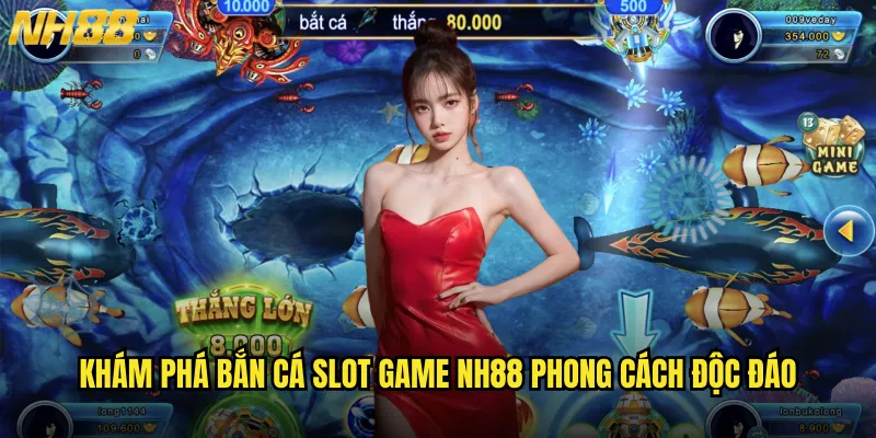 Khám phá bắn cá slot game NH88 phong cách độc đáo