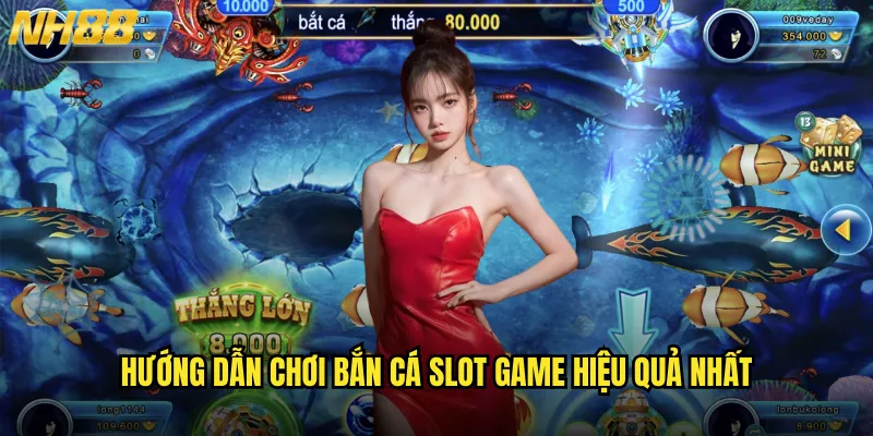 Hướng dẫn chơi bắn cá slot game hiệu quả nhất