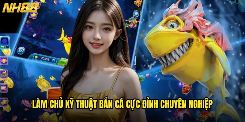 Bắn cá cực đỉnh NH88 đỉnh cao nghệ thuật săn cá online 3 Làm chủ kỹ thuật bắn cá cực đỉnh chuyên nghiệp