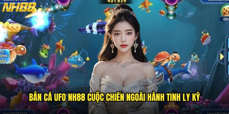 Bắn cá UFO NH88 cuộc chiến ngoài hành tinh ly kỳ