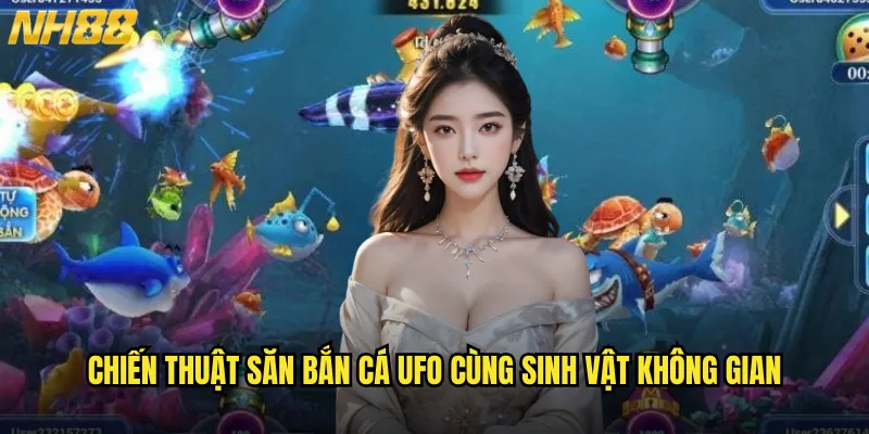 Chiến thuật săn bắn cá UFO cùng sinh vật không gian