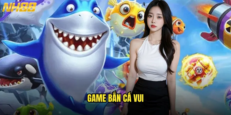 game bắn cá vui