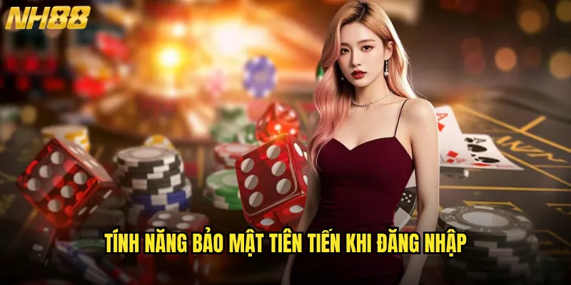 Tính Năng Bảo Mật Tiên Tiến Khi Đăng Nhập