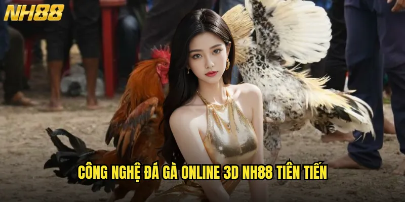 Đá Gà Online 3D NH88 Công Nghệ Thực Tế Ảo Mang Đến Trải Nghiệm Sống Động 2 Công Nghệ Đá Gà Online 3D NH88 Tiên Tiến