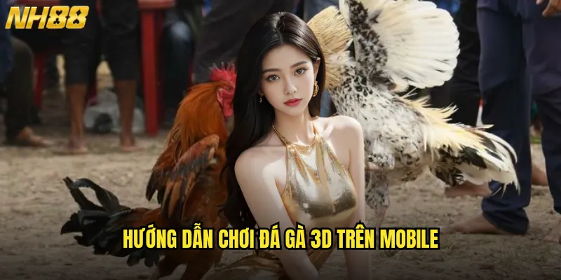 Đá Gà Online 3D NH88 Công Nghệ Thực Tế Ảo Mang Đến Trải Nghiệm Sống Động 3 Hướng Dẫn Chơi Đá Gà 3D Trên Mobile