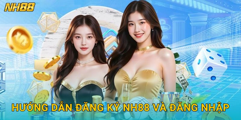 Hướng dẫn đăng ký Nh88 và đăng nhập